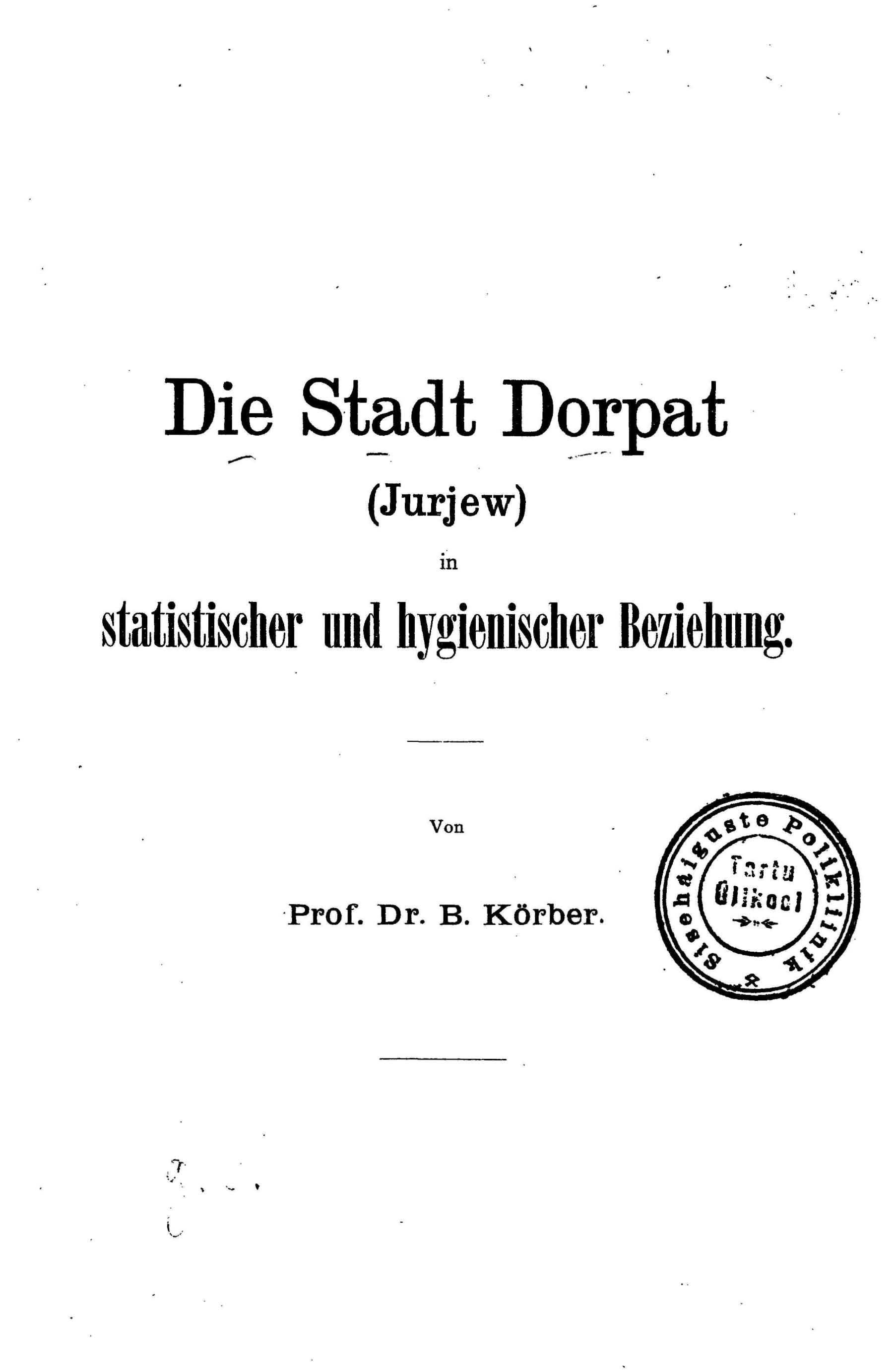 Die Stadt Dorpat (Jurjew) in statistischer und hygienischer Beziehung (1902) | 1. Tiitelleht